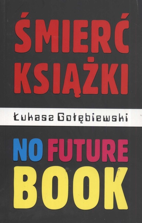 okładka Śmierć książki no future book książka | Łukasz Gołębiewski