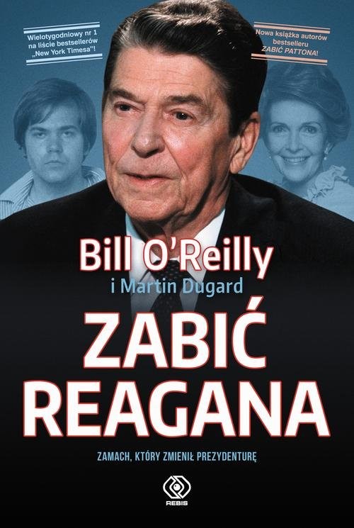 okładka Zabić Reagana Zamach, który zmienił prezydenturęksiążka |  | Bill O&#039;Reilly