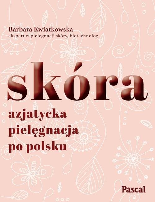 okładka Skóra Azjatycka pielęgnacja po polskuksiążka |  | Barbara Kwiatkowska