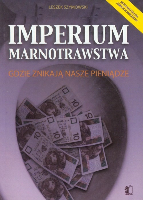 okładka Imperium marnotrawstwa Gdzie znikają nasze pieniądze książka | Leszek Szymowski