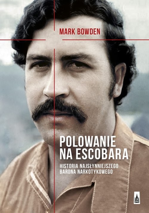 okładka Polowanie na Escobara Historia najsłynniejszego barona narkotykowego książka | Mark Bowden