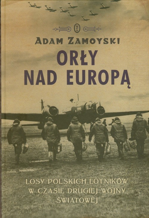 okładka Orły nad Europą Losy polskich lotników w czasie drugiej wojny światowej książka | Adam Zamoyski