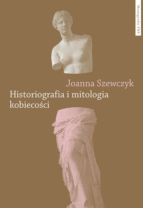 okładka Historiografia i mitologia kobiecości książka | Joanna Szewczyk