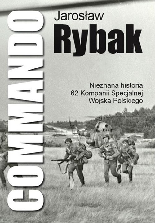 okładka Commando Nieznana historia 62 Kompanii Specjalnej WP książka | Jarosław Rybak