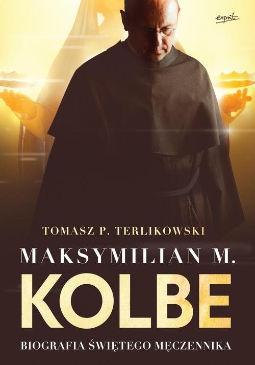 okładka Maksymilian M. Kolbe Biografia świętego męczennika książka | Tomasz P. Terlikowski