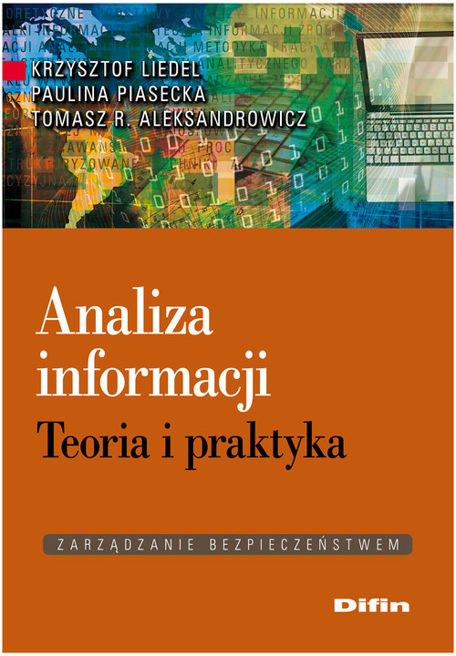 okładka Analiza informacji Teoria i praktykaksiążka |  | Krzysztof Liedel, Paulina Piasecka, Tomasz R. Aleksandrowicz