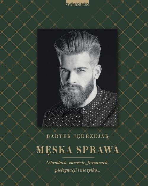 okładka Męska sprawa O brodach, zaroście, fryzurach, pielęgnacji i nie tylko...książka |  | Bartek Jędrzejak