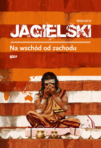 okładka Na wschód od zachodu książka | Wojciech Jagielski