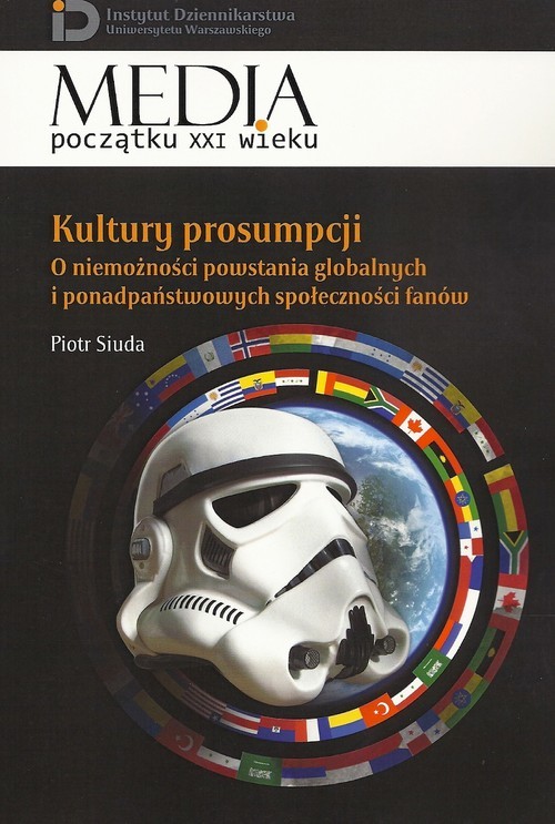 okładka Kultury prosumpcji O niemożności powstania globalnych i ponadpaństwowych społeczności fanówksiążka |  | Piotr Siuda