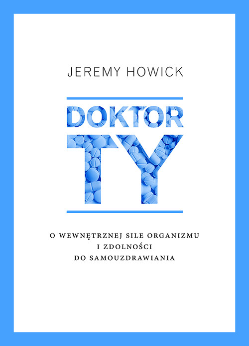 okładka Doktor Ty. O wewnętrznej sile organizmu i zdolności do samouzdrawianiaksiążka |  | Jeremy Howick
