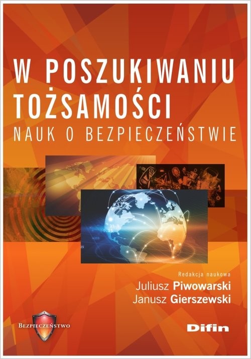okładka W poszukiwaniu tożsamości nauk o bezpieczeństwieksiążka |  | Juliusz Piwowarski, Janusz redakcja naukowa Gierszewski