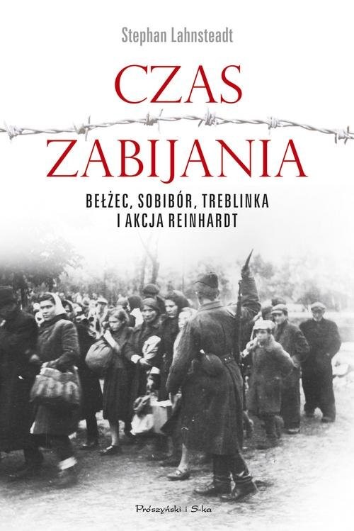 okładka Czas zabijania Bełżec, Sobibór, Treblinka i akcja Reinhardt książka | Stephan Lehnsteadt