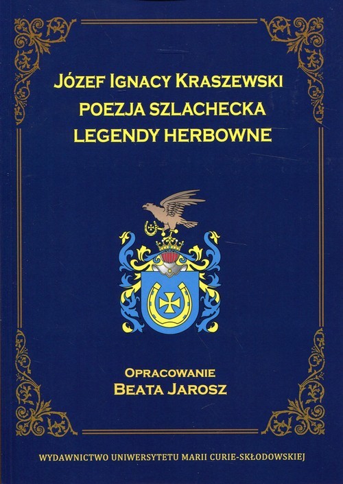 okładka Józef Ignacy Kraszewski Poezja szlachecka Legendy herbowe książka | Jarosz Beata