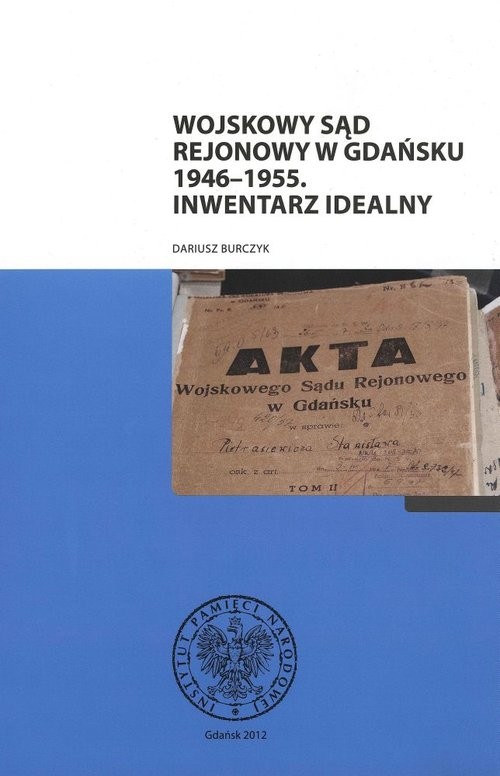 okładka Wojskowy Sąd Rejonowy w Gdańsku 1946-55 Inwentarz idealny książka | Burczyk Dariusz