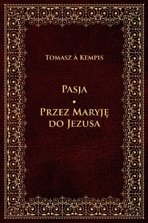 okładka Pasja Przez Maryję do Jezusa książka | Tomasz à Kempis