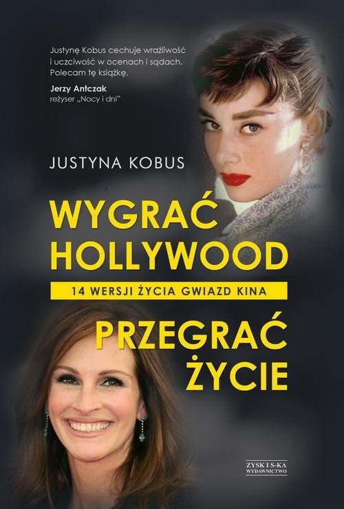 okładka Wygrać Hollywood, przegrać życie. 14 wersji życia gwiazd kina książka | Kobus Justyna