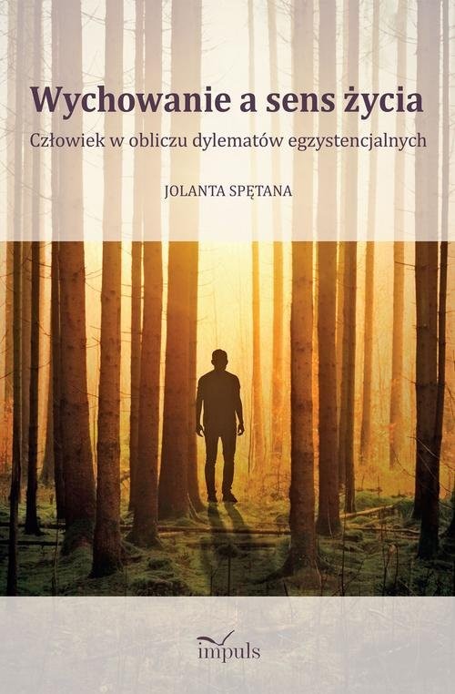 okładka Wychowanie a sens życia Człowiek w obliczu dylematów egzystencjalnychksiążka |  | Spętana Jolanta
