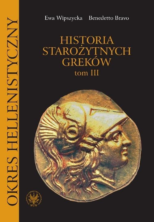 okładka Historia starożytnych Greków Tom 3 Okres hellenistyczny książka | Ewa Wipszycka, Benedetto Bravo
