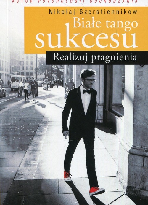 okładka Białe tango sukcesu Realizuj pragnienia książka | Szerstiennikow Nikołaj