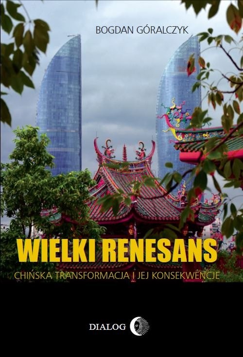 okładka Wielki renesans Chińska transformacja i jej konsekwencje książka | Bogdan Góralczyk