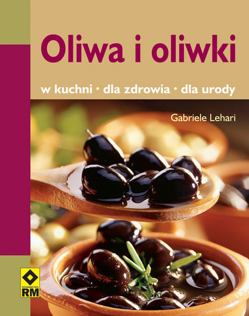 okładka Oliwa i oliwki W kuchni, dla zdrowia, dla urodyksiążka |  | Lehari Gabriele
