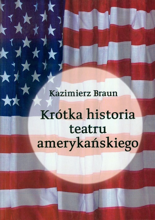 okładka Krótka historia teatru amerykańskiego książka | Braun Kazimierz