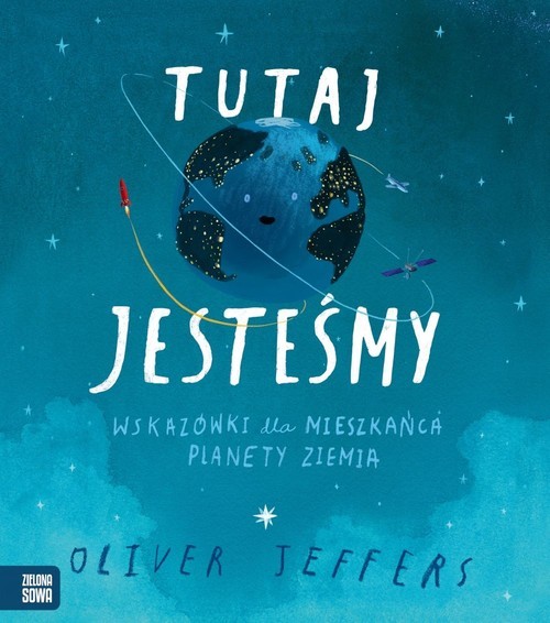 okładka Tutaj jesteśmy Wskazówki dla mieszkańca planety Ziemiaksiążka |  | Oliver Jeffers