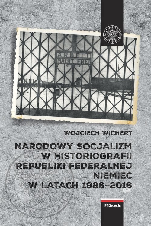 okładka Narodowy socjalizm w historiografii Republiki Federalnej Niemiec w latach 1986-2016 książka | Wichert Wojciech