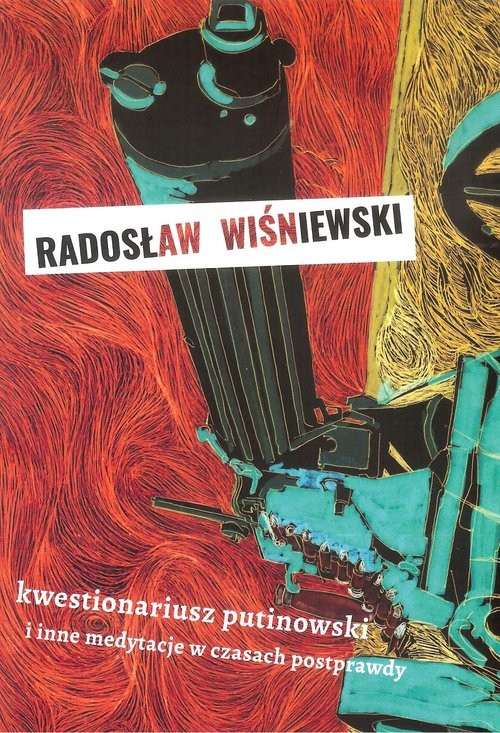 okładka Kwestionariusz putinowski i inne medytacje w czasach postprawdyksiążka |  | Wiśniewski Radosław