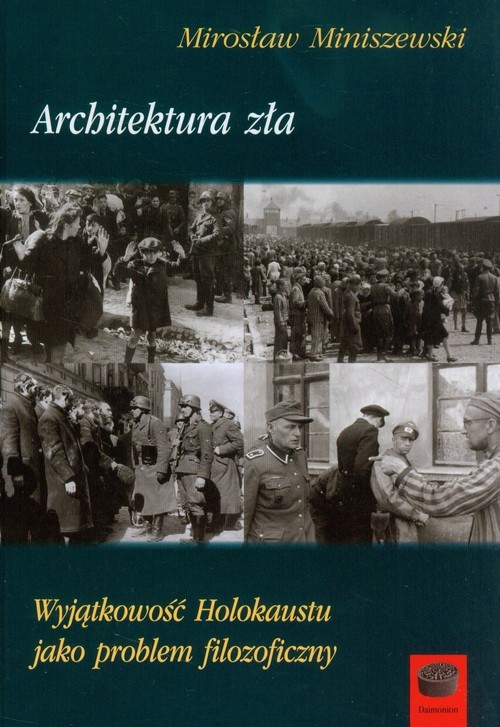 okładka Architektura zła Wyjątkowość Holokaustu jako problem filozoficzny książka | Miniszewski Mirosław
