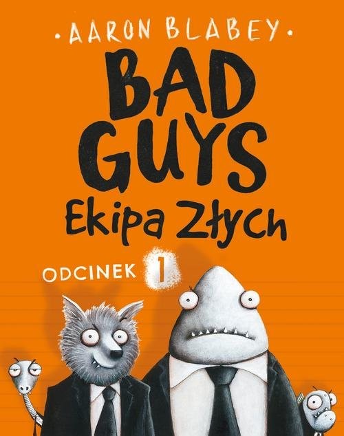 okładka Bad Guys Ekipa Złych Odcinek 1 książka | Aaron Blabey