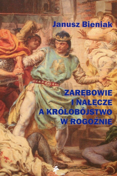 okładka Zarębowie i Nałęcze a królobójstwo w Rogoźnie książka | Bieniak Janusz