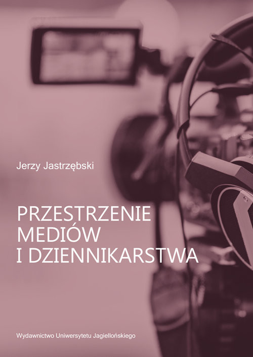 okładka Przestrzenie mediów i dziennikarstwa książka | Jastrzębski Jerzy