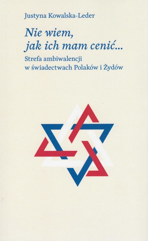 okładka Nie wiem, jak ich mam cenić Strefa ambiwalencji w świadectwach Polaków i Żydów książka | Kowalska-Leder Justyna