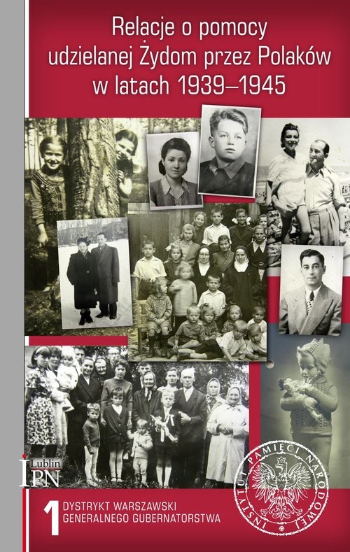 Relacje o pomocy udzielanej Żydom przez Polaków w latach 1939-1945 Tom 1: Dystrykt warszawski Generalnego Gubernatorstwa