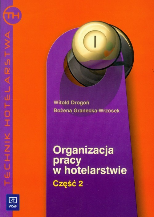 okładka Organizacja pracy w hotelarstwie część 2 Technik hotelarstwaksiążka |  | Witold Drogoń, Bożena Granecka-Wrzosek