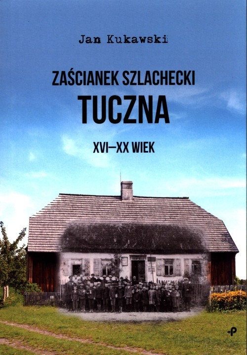 okładka Zaścianek szlachecki Tuczna XVI-XX wiekksiążka |  | Kukawski Jan