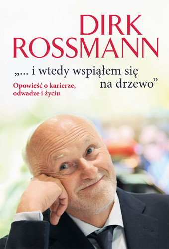 okładka "...i wtedy wspiąłem się na drzewo". Opowieść o karierze, odwadze i życiu. książka | Rossmann Dirk