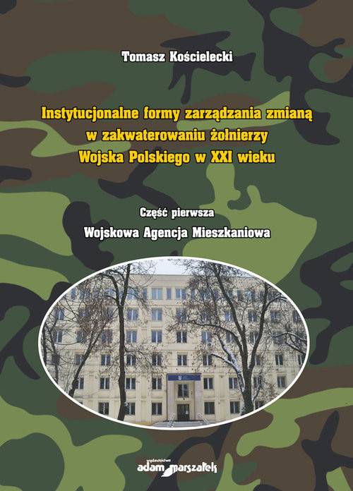Instytucjonalne formy zarządzania zmianą w zakwaterowaniu żołnierzy Wojska Polskiego w XXI wieku