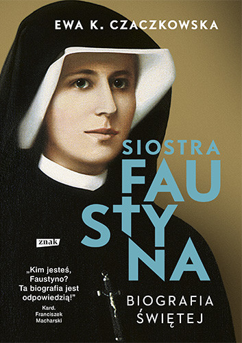 okładka Siostra Faustyna. Biografia świętej  książka | Ewa K. Czaczkowska