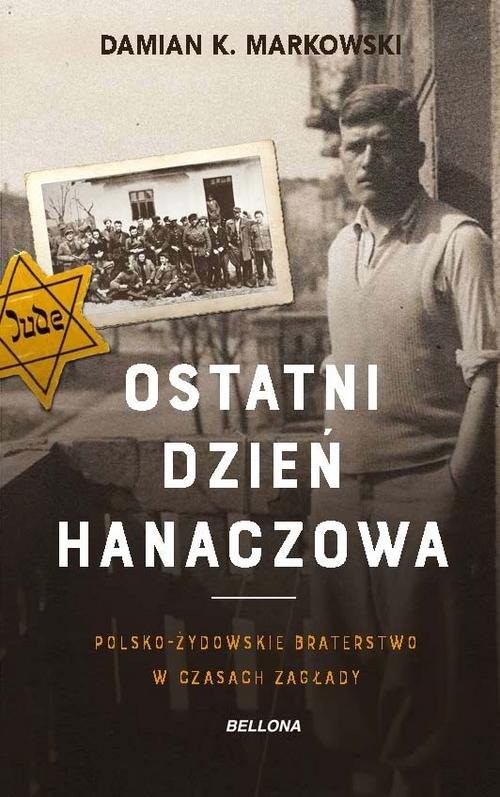 Ostatni dzień Hanaczowa Polsko-żydowskie braterstwo w czasach Zagłady