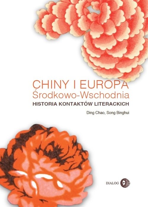 okładka Chiny i Europa Środkowo-Wschodnia Historia kontaktów literackichksiążka |  | Ding Chao, Song Binghui