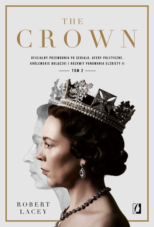 okładka The Crown Tom 2 Oficjalny przewodnik po serialu. Afery polityczne, królewskie bolączki i rozkwit panowania Elżbiety książka | Robert Lacey