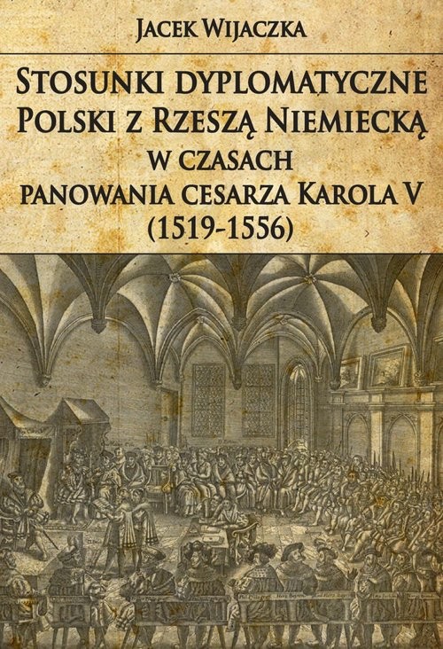 Stosunki dyplomatyczne Polski z Rzeszą Niemiecką w czasach panowania cesarza Karola V (1519-1556)