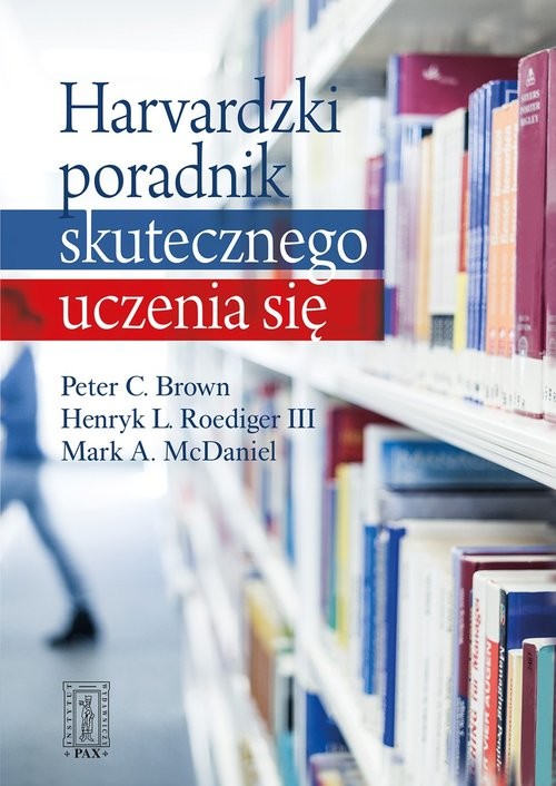 okładka Harvardzki poradnik skutecznego uczenia się książka | Peter C Brown, III Henry L Roediger, Mark A McDaniel