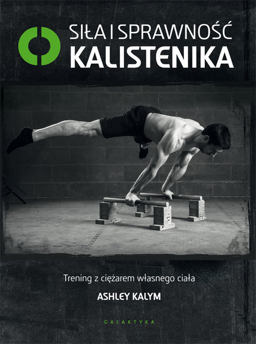 okładka Siła i sprawność kalistenika Trening z ciężarem własnego ciała książka | Ashley Kalym