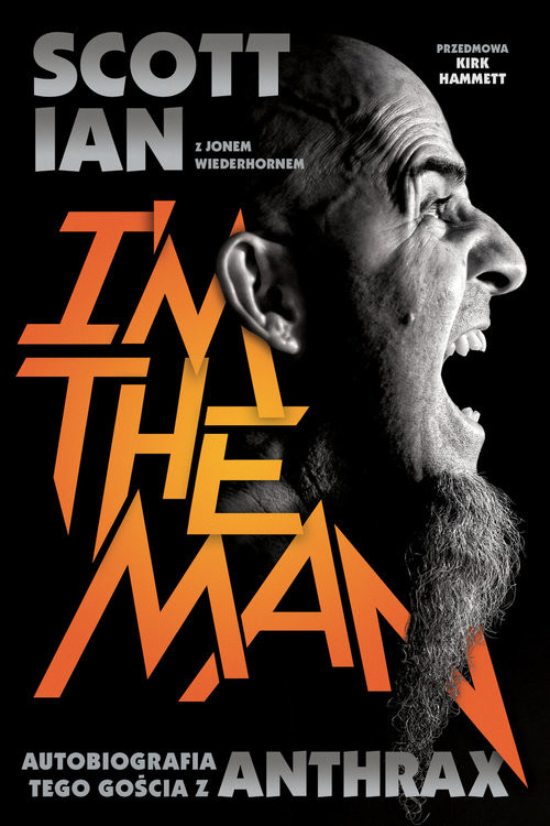 okładka Anthrax I'm The Man Autobiografia tego gościa z Anthrax książka | Scott Ian, Jon Wiederhorn