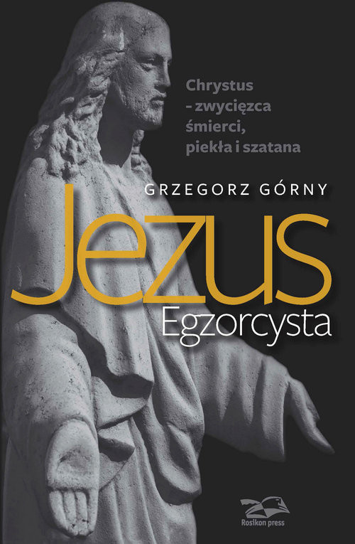 okładka Jezus Egzorcysta Chrystus – zwycięzca śmierci, piekła i szatana książka | Grzegorz Górny