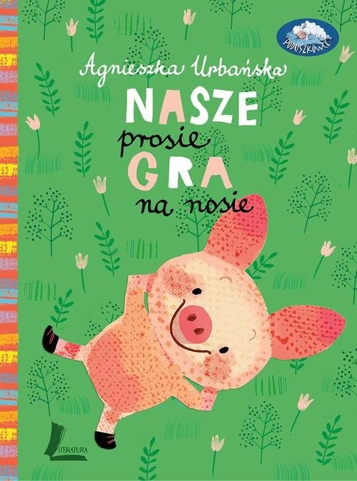 okładka Nasze prosię gra na nosie książka | Agnieszka Urbańska