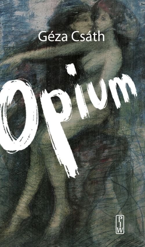 okładka Opium Opowiadnia i dzienniki. książka | Csath Geza